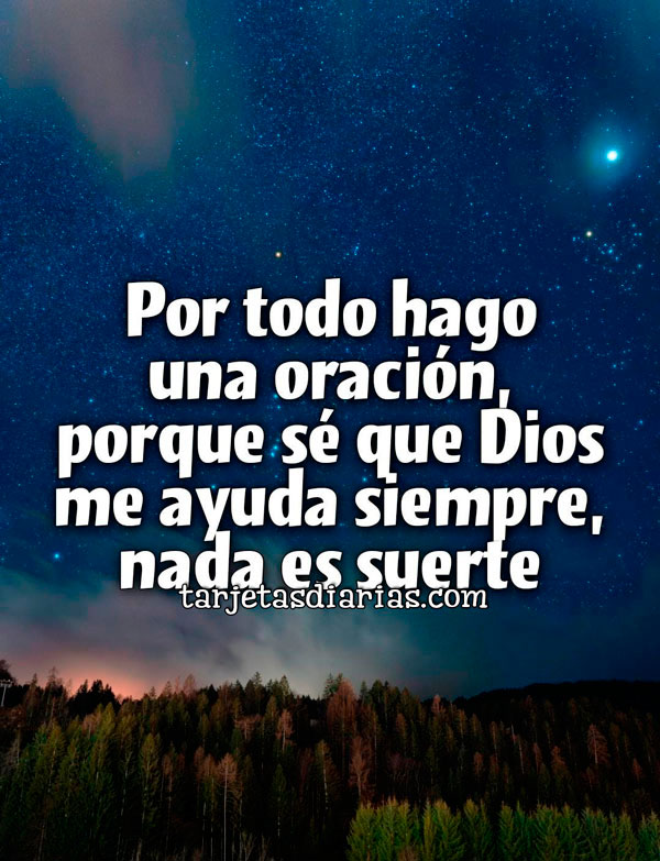 POR TODO HAGO UNA ORACIÓN, PORQUE SÉ QUE DIOS ME AYUDA SIEMPRE, NADA ES ...