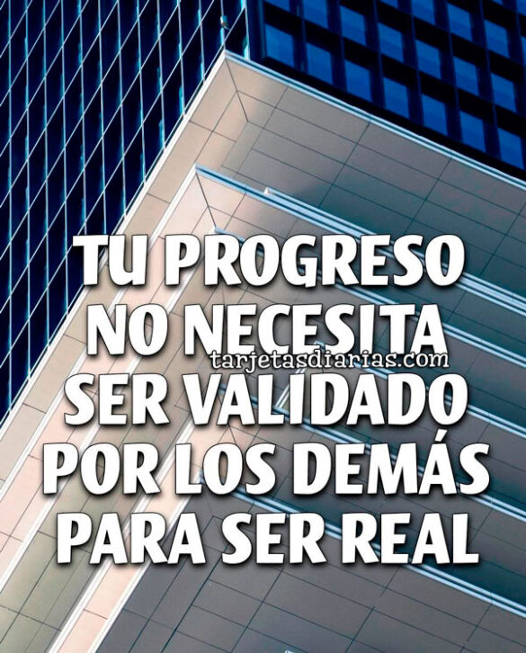 TU PROGRESO NO NECESITA SER VALIDADO POR LOS DEMÁS