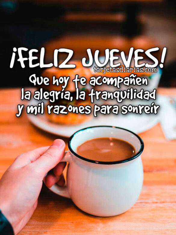 ¡FELIZ JUEVES! QUE HOY TE ACOMPAÑEN LA ALEGRÍA, LA TRANQUILIDAD Y MIL RAZONES PARA SONREÍR