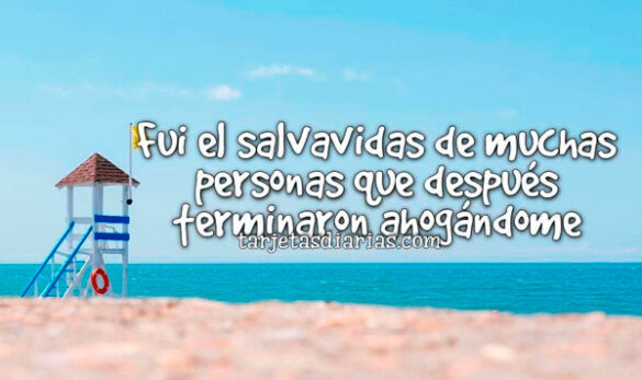 FUI EL SALVADIDAS DE MUCHAS PERSONAS QUE DESPUÉS TERMINARON AHOGÁNDOME