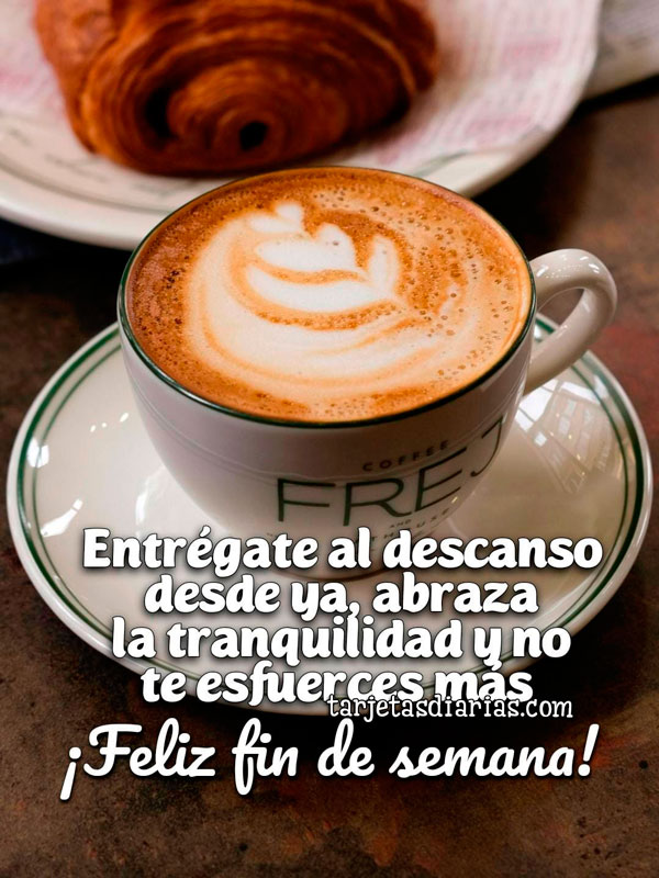 ENTRÉGATE AL DESCANSO DESDE YA, ABRAZA LA TRANQUILIDAD Y NO TE ESFUERCES MÁS. ¡FELIZ FIN DE SEMANA!