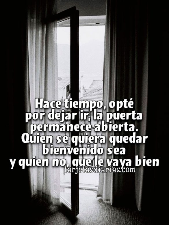 HACE TIEMPO, OPTÉ POR DEJAR IR, LA PUERTA PERMANECE ABIERTA
