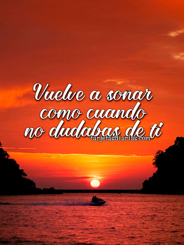 VUELVE A SOÑAR COMO CUANDO NO DUDABAS DE TI