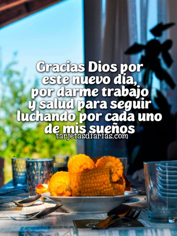 GRACIAS POR ESTE NUEVO DÍA, POR DARME TRABAJO Y SALUD PARA SEGUIR LUCHANDO POR CADA UNO DE MIS SUEÑOS