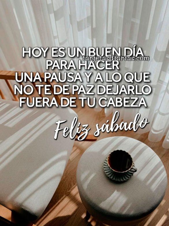 HOY ES UN BUENDÍA PARA HACER UNA PAUSA Y A LO QUE NO TE DE PAZ DEJARLO FUERA DE TU CABEZA. ¡FELIZ SÁBADO!