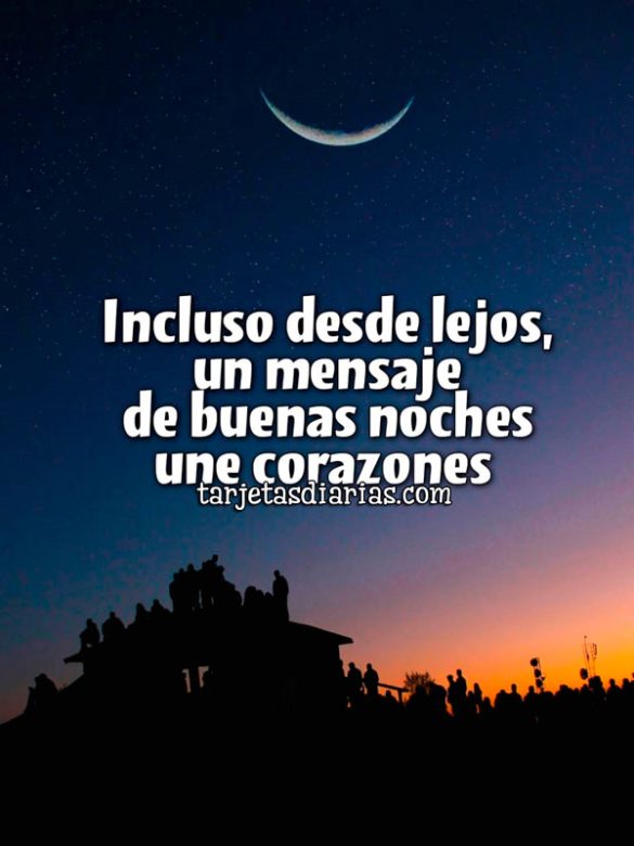 INCLUSO DESDE LEJOS, UN MENSAJE DE BUENAS NOCHES UNE CORAZONES