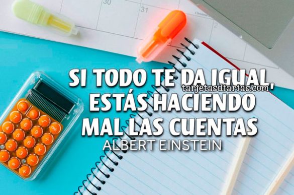 SI TODO TE DA IGUAL, ESTÁS HACIENDO MAL LAS CUENTAS