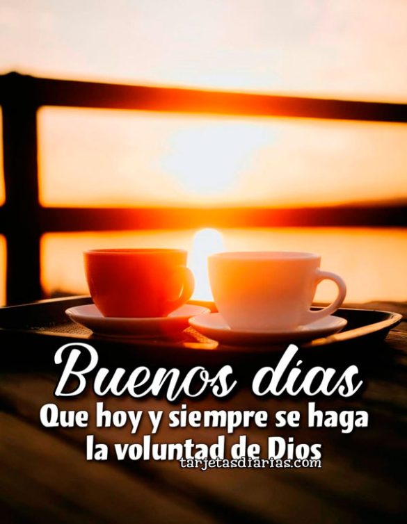 BUENOS DÍAS. QUE HOY Y SIEMPRE SE HAGA LA VOLUNTA DE DIOS
