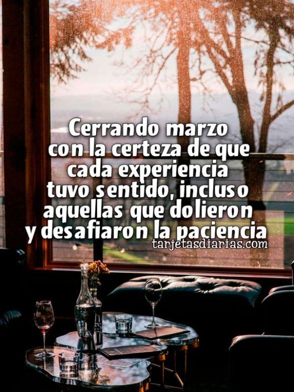 CERRANDO MARZO CON LA CERTEZA DE QUE CADA EXPERIENCIA TUVO SENTIDO