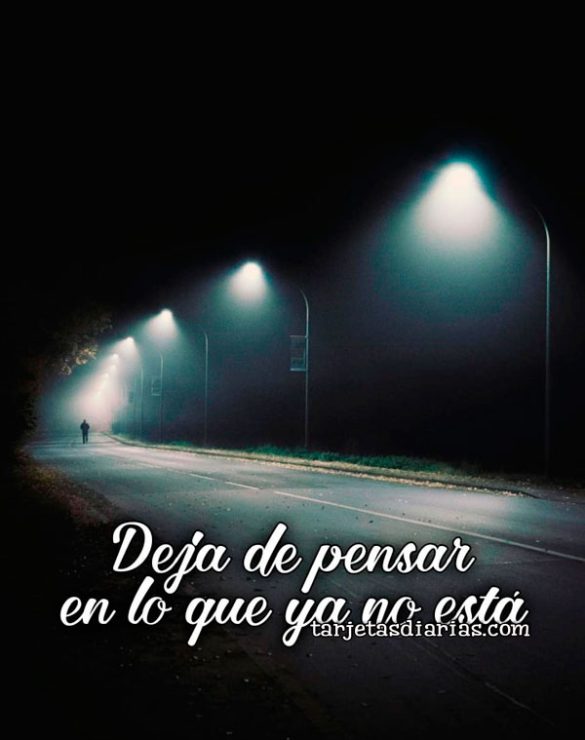 DEJA DE PENSAR EN LO QUE YA NO ESTÁ