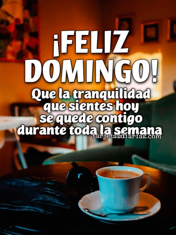 ¡FELIZ DOMINGO! QUE LA TRANQUILIDAD QUE SIENTES HOY SE QUEDE CONTIGO DURANTE TODA LA SEMANA