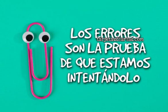 LOS ERRORES SON LA PRUEBA DE QUE ESTAMOS INTENTÁNDOLO