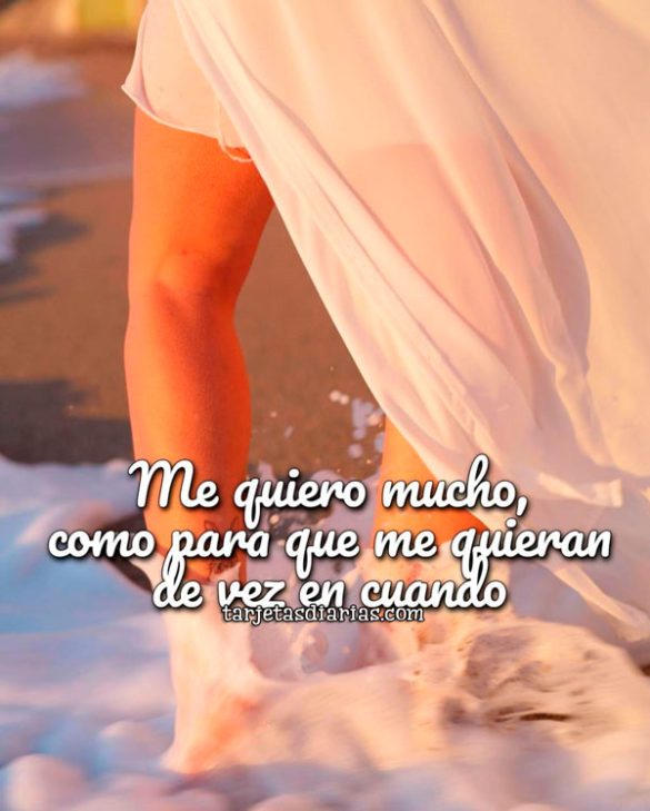 ME QUIERO MUCHO, COMO PARA QUE ME QUIERAN DE VEZ EN CUANDO