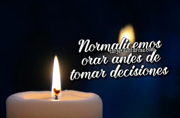 NORMALICEMOS ORAR ANTES DE TOMAR DECISIONES