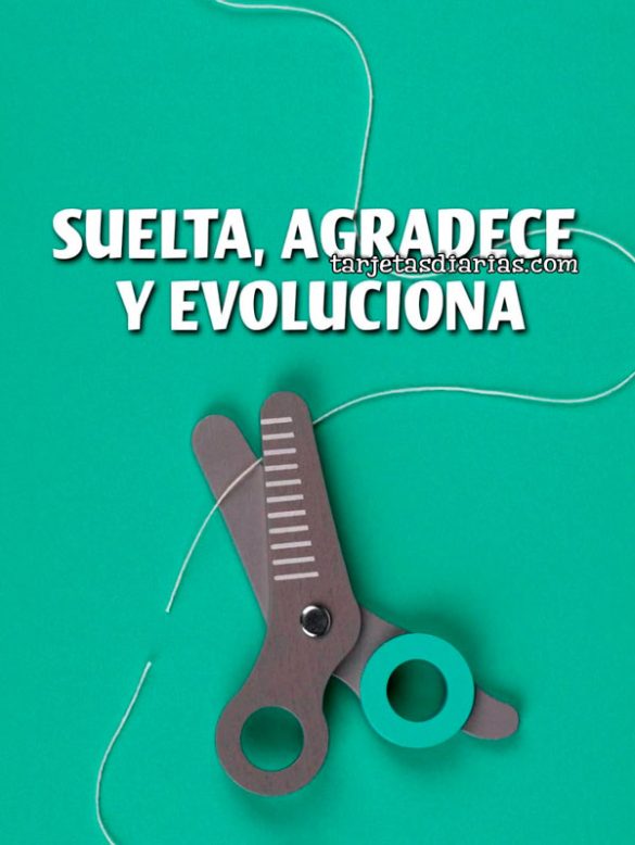 SUELTA, AGRADECE Y EVOLUCIONA