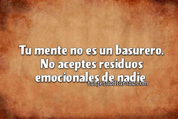 TU MENTE NO ES UN BASURERO. NO ACEPTES RESIDUOS EMOCIONALES DE NADIE