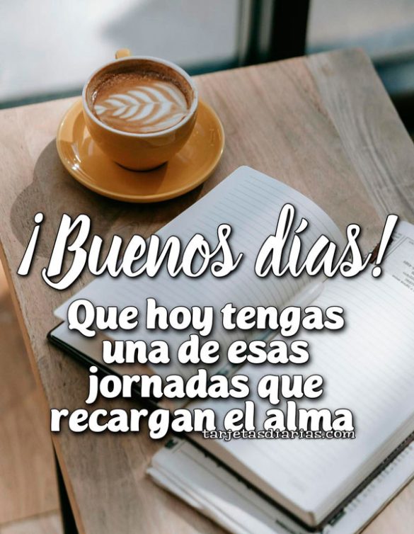 ¡BUENOS DÍAS! QUE HOY TENGAS UNA DE ESAS JORNADAS QUE RECARGAN EL ALMA