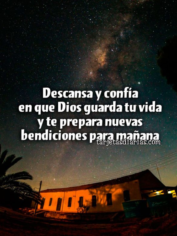DESCANSA Y CONFÍA EN QUE DIOS GUARDA TU VIDA Y TE PREPARA NUEVAS BENDICIONES PARA MAÑANA