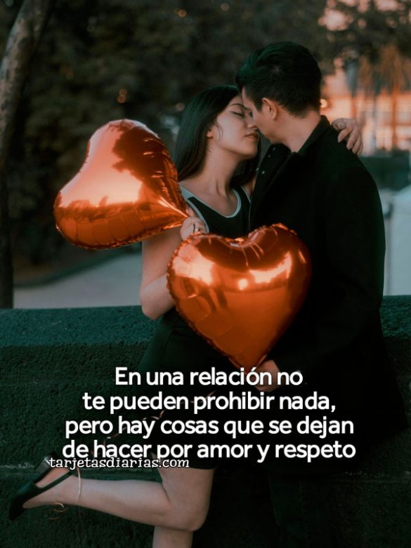 EN UNA RELACIÓN NO TE PUEDEN PROHIBIR NADA, PERO HAY COSAS QUE SE DEJAN DE HACER POR AMOR Y RESPETO