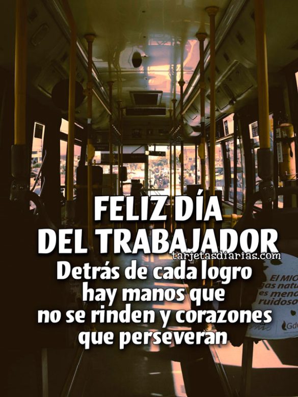 FELIZ DÍA DEL TRABAJADOR. DETRÁS DE CADA LOGRO HAY MANOS QUE NO SE RINDEN Y CORAZONES QUE PERSEVERAN