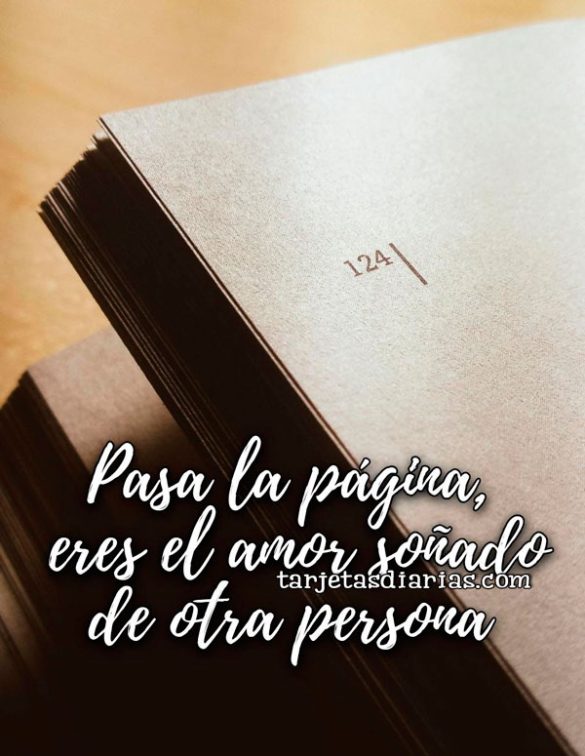 PASA LA PÁGINA, ERES EL AMOR SOÑADO DE OTRA PERSONA
