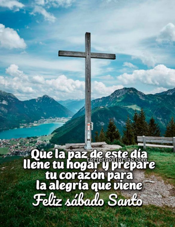 QUE LA PAZ DE ESTE DÍA LLENE TU HOGAR Y PREPARE TU CORAZÓN PARA LA ALEGRÍA QUE VIENE. FELIZ SÁBADO SANTO