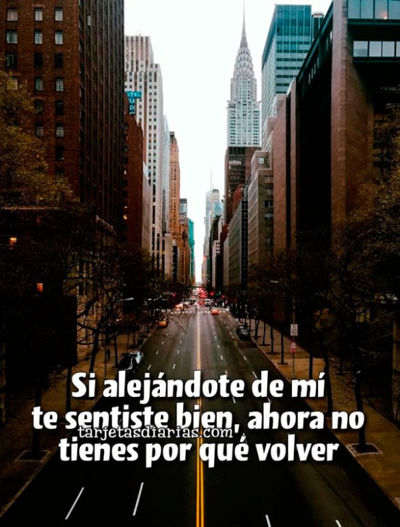 SI ALEJÁNDOTE DE MÍ TE SENTISTE BIEN, AHORA NO TIENES POR QUÉ VOLVER