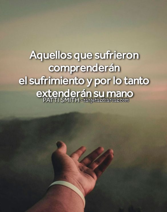 AQUELLOS QUE SUFRIERON COMPRENDERÁN EL SUFRIMIENTO, POR TANTO EXTENDERÁN SU MANO