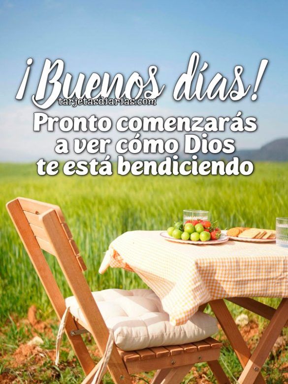 ¡BUENOS DÍAS! PRONTO COMENZARÁS A VER CÓMO DIOS TE ESTÁ BENDICIENDO
