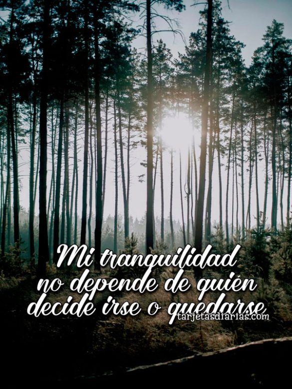 MI TRANQUILIDAD NO DEPENDE DE QUIÉN DECIDE IRSE O QUEDARSE
