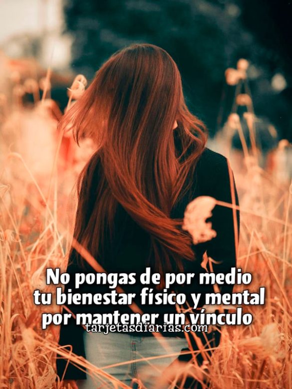 NO PONGAS DE POR MEDIO TU BIENESTAR FÍSICO Y MENTAL POR MANTENER UN VÍNCULO