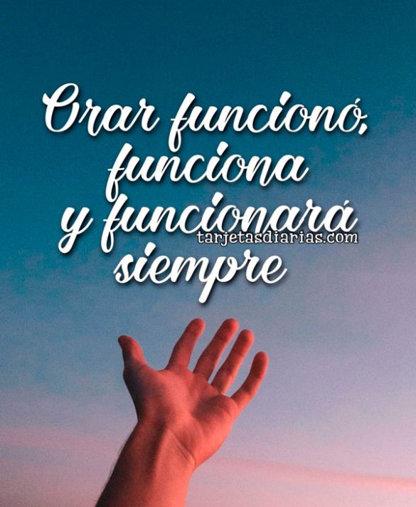 ORAR FUNCIONÓ, FUNCIONA Y FUNCIONARÁ SIEMPRE
