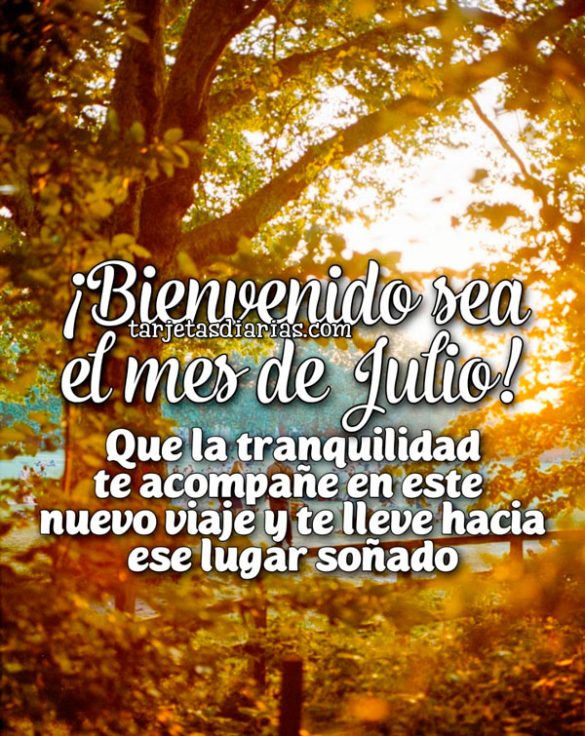 ¡BIENVENIDO SEA EL MES DE JULIO! QUE LA TRANQUILIDAD TE ACOMPAÑE EN ESTE NUEVO VIAJE Y TE LLEVE HACIA ESE LUGAR SOÑADO