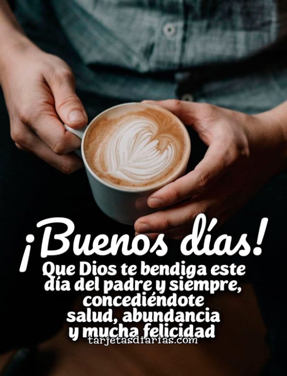 ¡BUENOS DÍAS! QUE DIOS TE BENDIGA ESTE DÍA DEL PADRE Y SIEMPRE