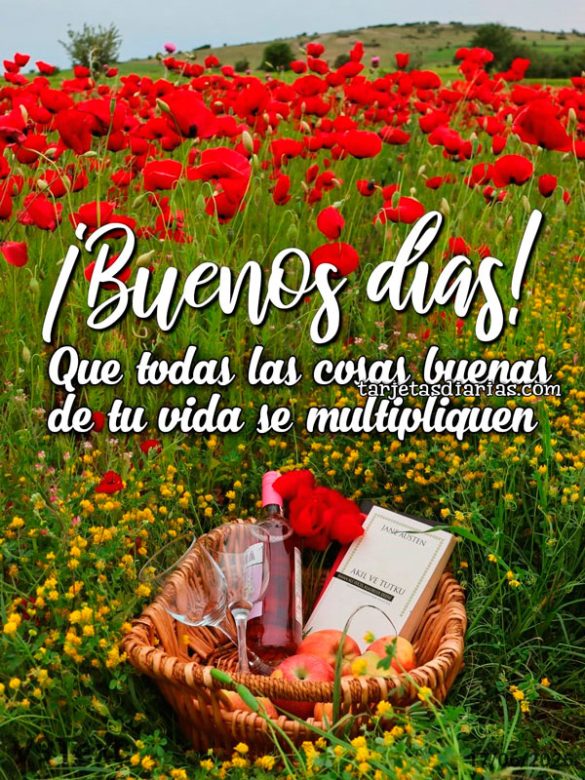 ¡BUENOS DÍAS! QUE TODAS LAS COSAS BUENAS DE TU VIDA SE MULTIPLIQUEN