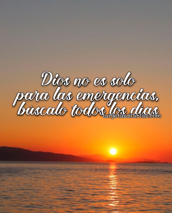 DIOS NO ES SOLO PARA LAS EMERGENCIAS, BÚSCALO TODOS LOS DÍAS