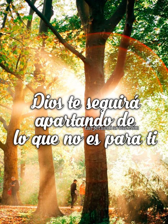 DIOS TE SEGUIRÁ APARTANDO DE LO QUE NO ES PARA TI