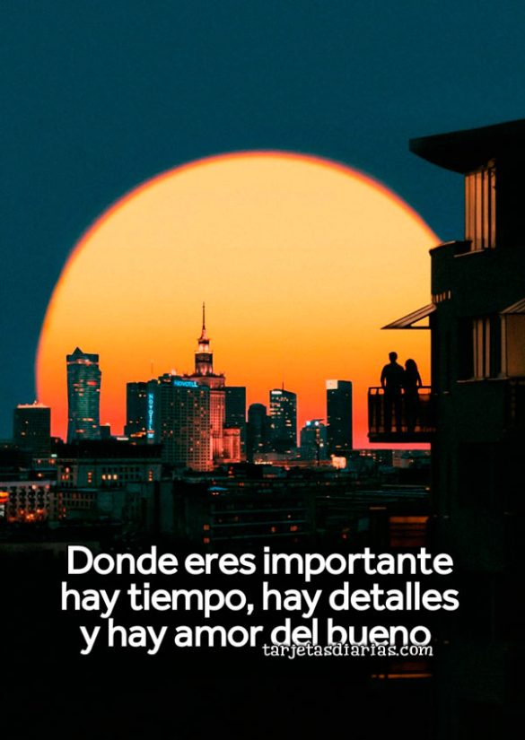 DONDE ERES IMPORTANTE HAY TIEMPO, HAY DETALLES Y HAY AMOR DEL BUENO
