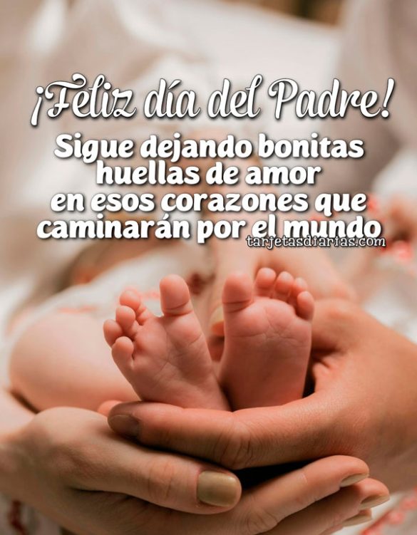 ¡FELIZ DÍA DEL PADRE! SIGUE DEJANDO BONITAS HUELLAS DE AMOR EN ESOS CORAZÓNES QUE CAMINARÁN POR EL MUNDO
