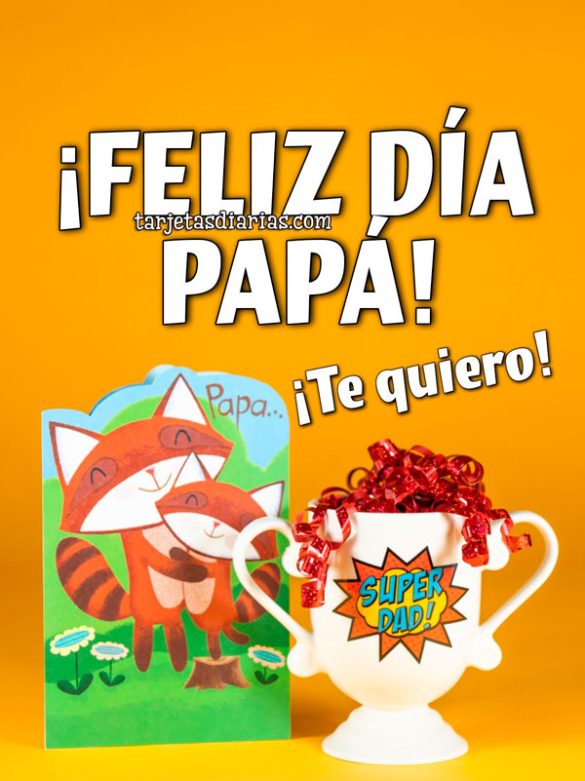 ¡FELIZ DÍA PAPÁ! ¡TE QUIERO!