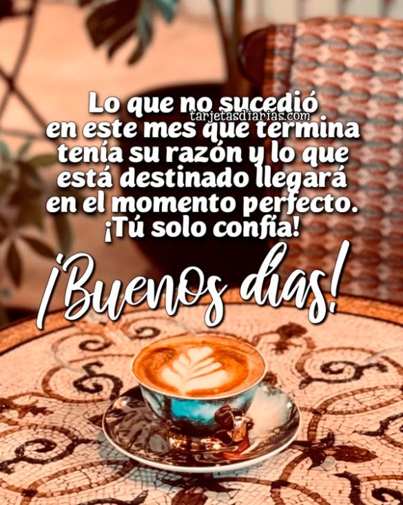 LO QUE NO SUCEDIÓ EN ESTE MES QUE TERMINA TENÍA SU RAZÓN Y LO QUE ESTÁ DESTINADO LLEGARÁ. ¡BUENOS DÍAS!