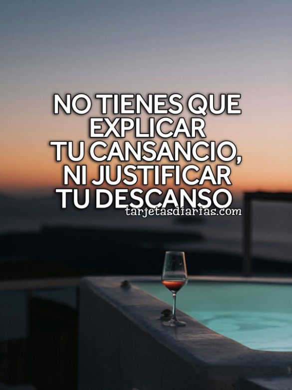 NO TIENES QUE EXPLICAR TU CANSANCIO, NI JUSTIFICAR TU DESCANSO