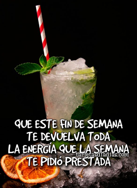 QUE ESTE FIN DE SEMANA TE DEVUELVA TODA LA ENERGÍA QUE LA SEMANA TE PIDIÓ PRESTADA
