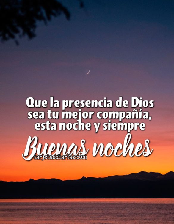 QUE LA PRESENCIA DE DIOS SEA TU MEJOR COMPAÑÍA, ESTA NOCHE Y SIEMPRE. BUENAS NOCHES