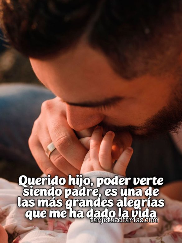 QUERIDO HIJO, PODER VERTE SIENDO PADRE, ES UNA DE LAS MÁS GRANDES ALEGRÍAS QUE ME HA DADO LA VIDA