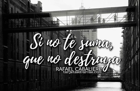 SI NO TE SUMA, QUE NO DESTRUYA