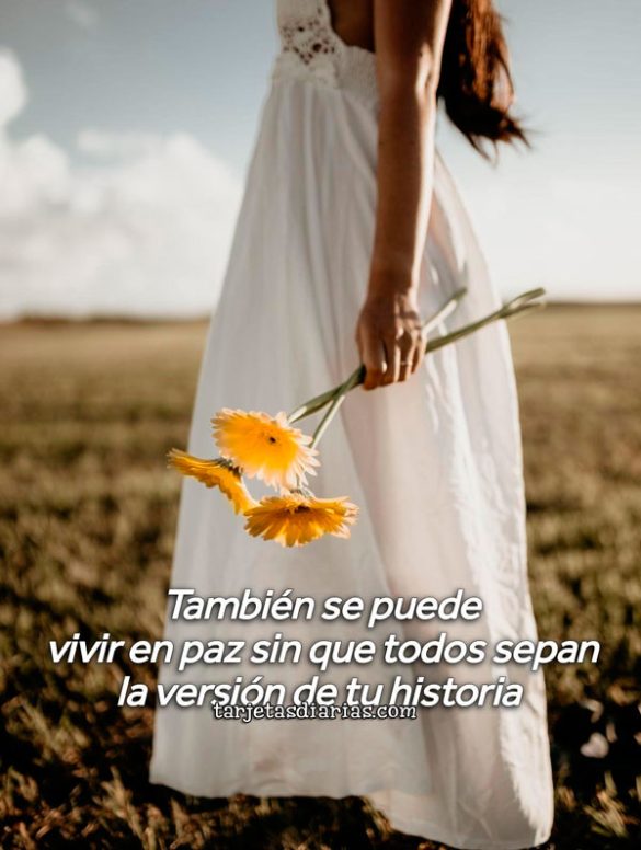 TAMBIÉN SE PUEDE VIVIR EN PAZ SIN QUE TODOS SEPAN LA VERSIÓN DE TU HISTORIA