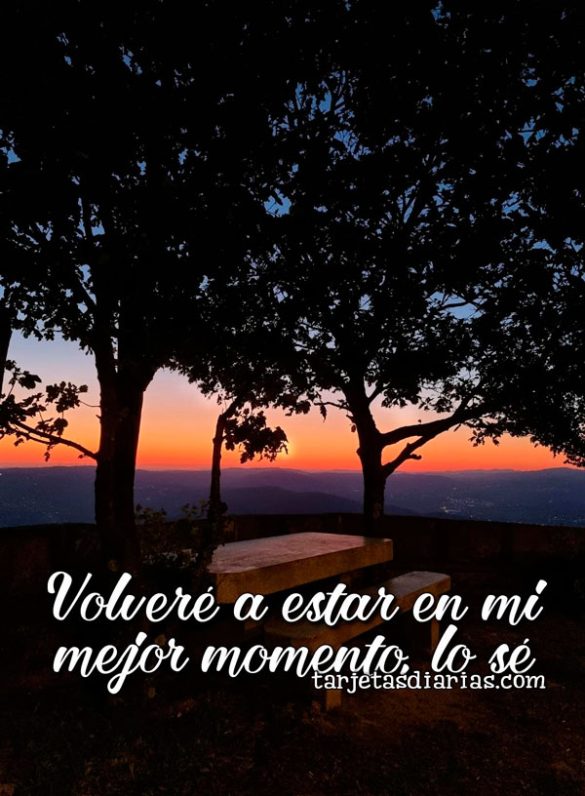 VOLVERÉ A ESTAR EN MI MEJOR MOMENTO, LO SÉ