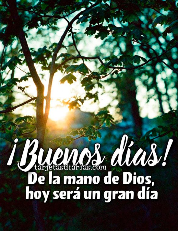 ¡BUENOS DÍAS! DE LA MANO DE DIOS, HOY SERÁ UN GRAN DÍA