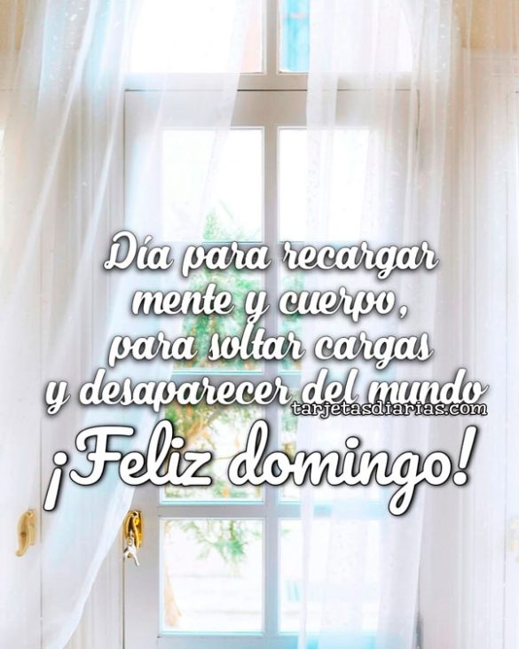 DÍA PARA RECARGAR MENTE Y CUERPO, PARA SOLTAR CARGAS Y DESAPARECER DEL MUNDO. ¡FELIZ DOMINGO!